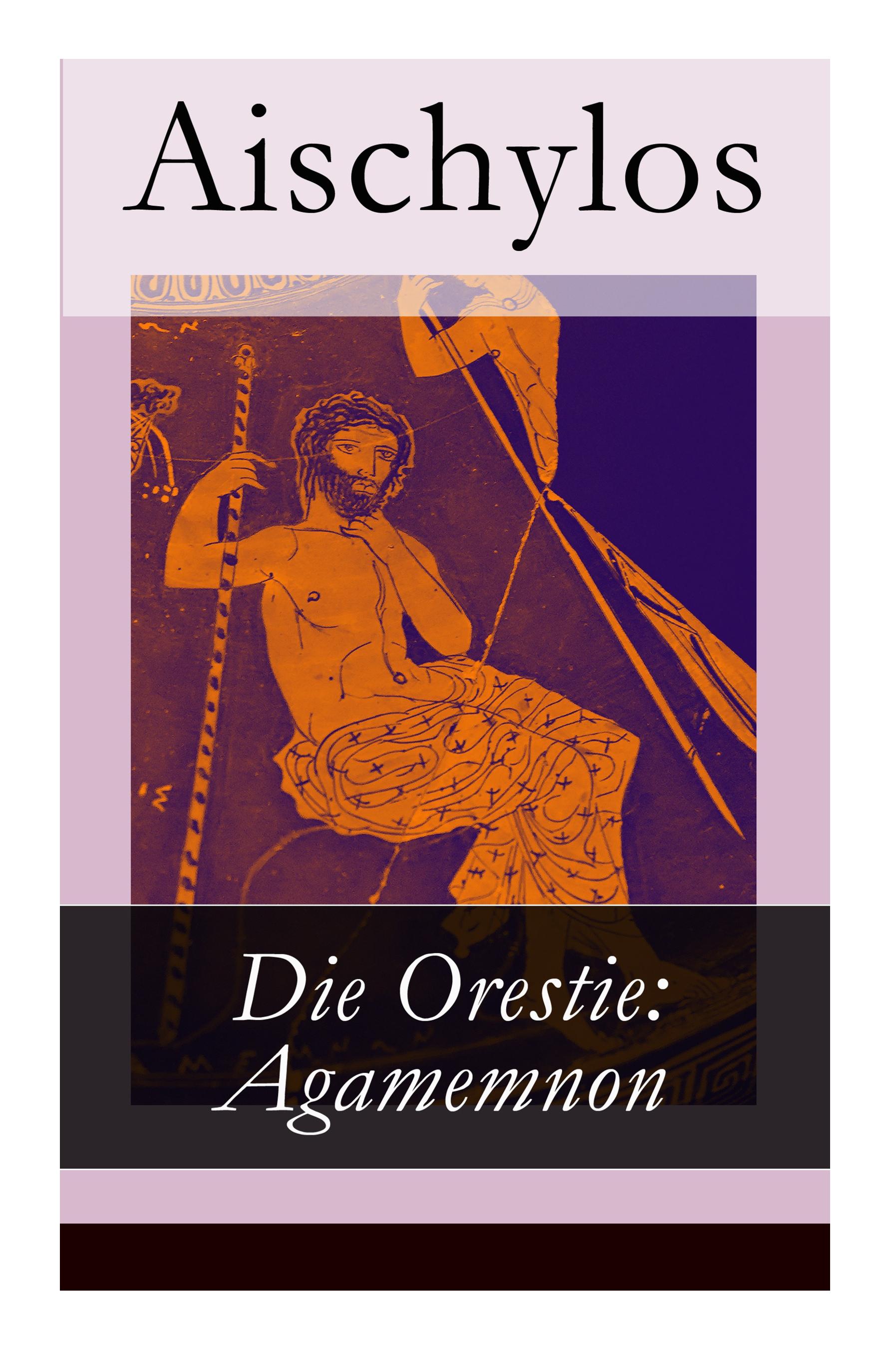 Die Orestie: Agamemnon