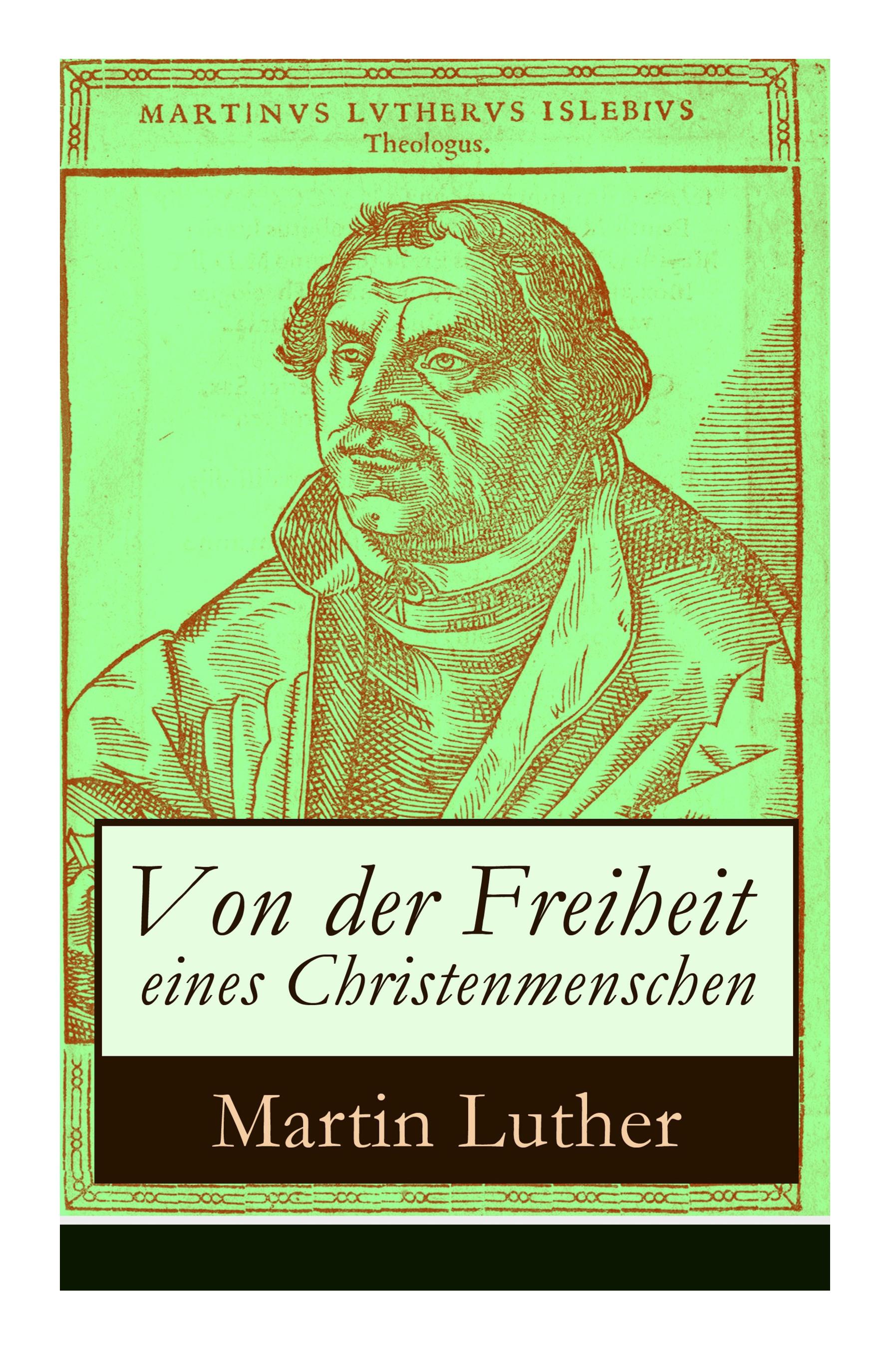 Von der Freiheit eines Christenmenschen: Einer der bedeutendsten Schriften zur Reformationszeit