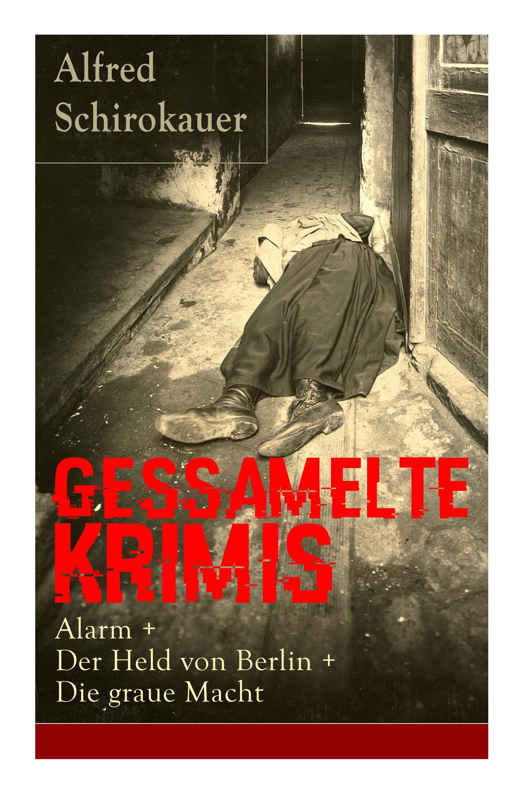 Gessamelte Krimis: Alarm + Der Held von Berlin + Die graue Macht