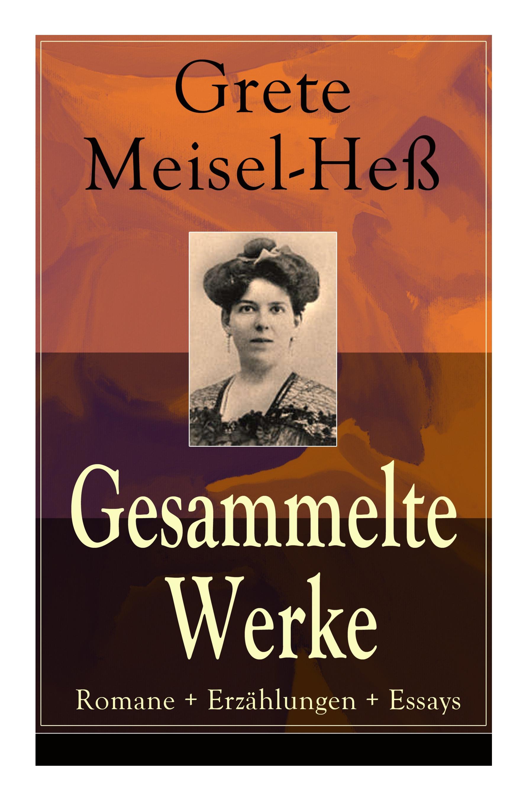 Gesammelte Werke: Romane + Erzählungen + Essays: Die Intellektuellen + Die sexuelle Krise + Weiberhaß und Weiberverachtung + Fanny Roth