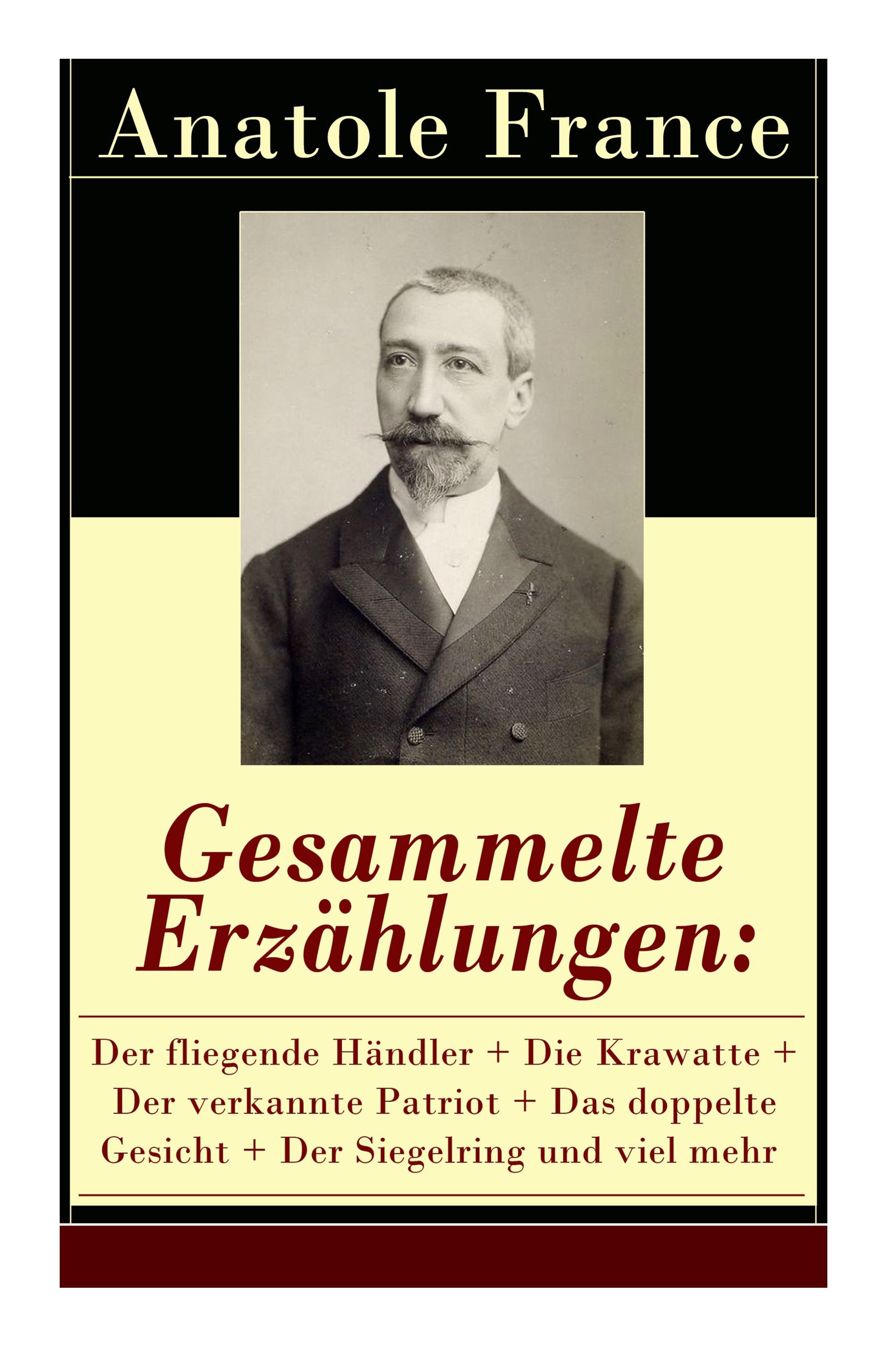 Gesammelte Erzählungen: Der fliegende Händler + Die Krawatte + Der verkannte Patriot + Das doppelte Gesicht + Der Siegelring und viel mehr: Di