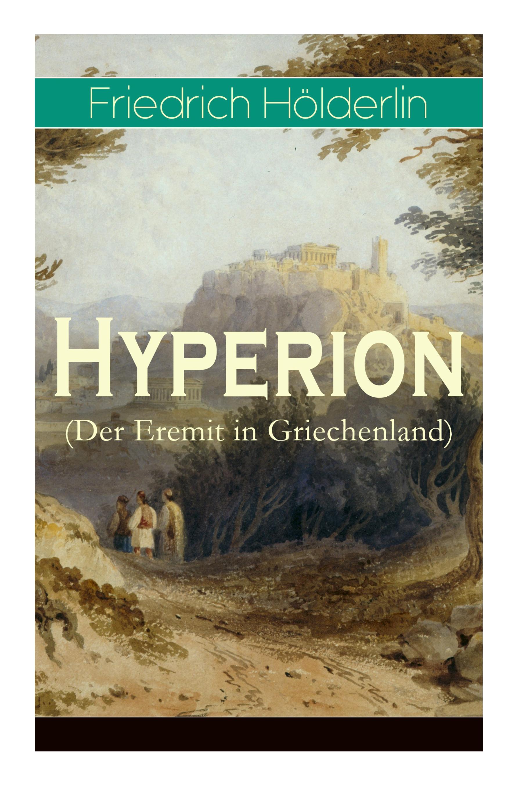 Hyperion (Der Eremit in Griechenland): Lyrischer Entwicklungsroman aus dem 18. Jahrhundert