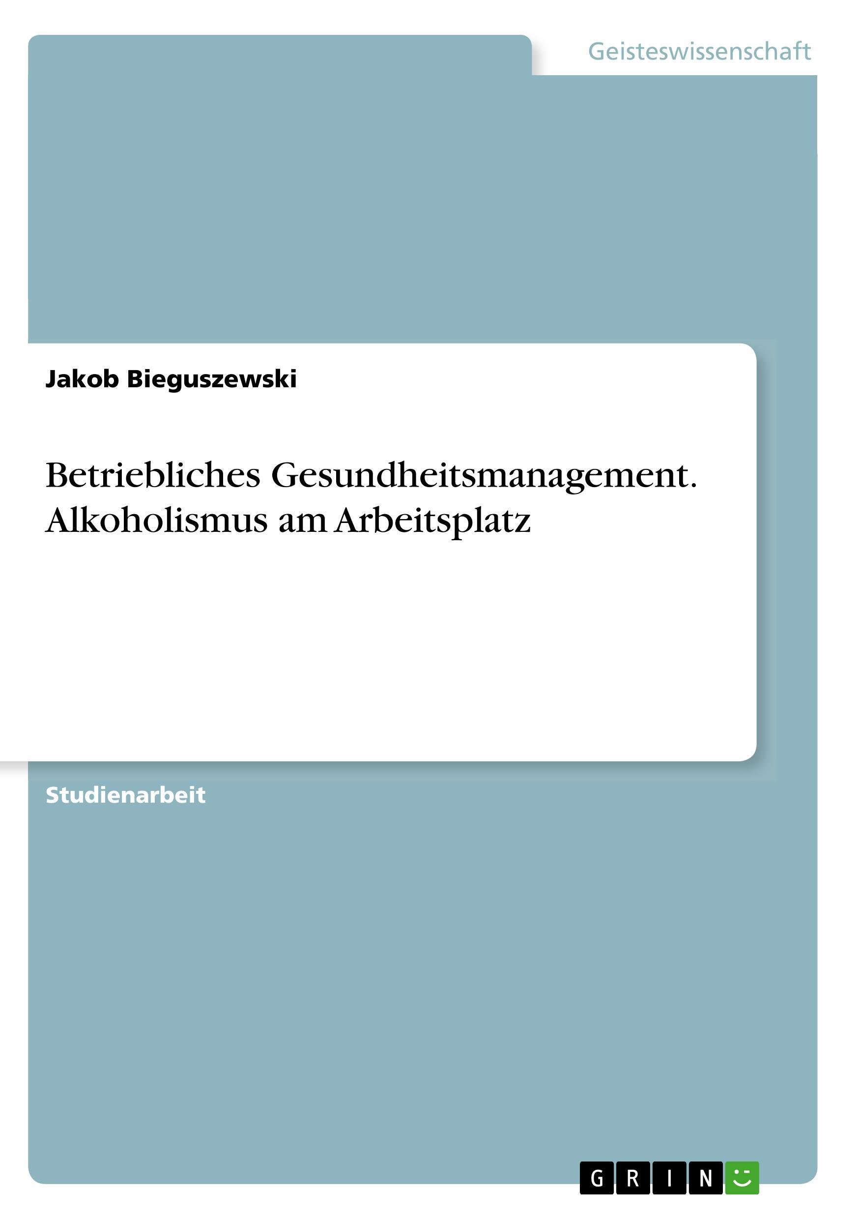 Betriebliches Gesundheitsmanagement. Alkoholismus am Arbeitsplatz