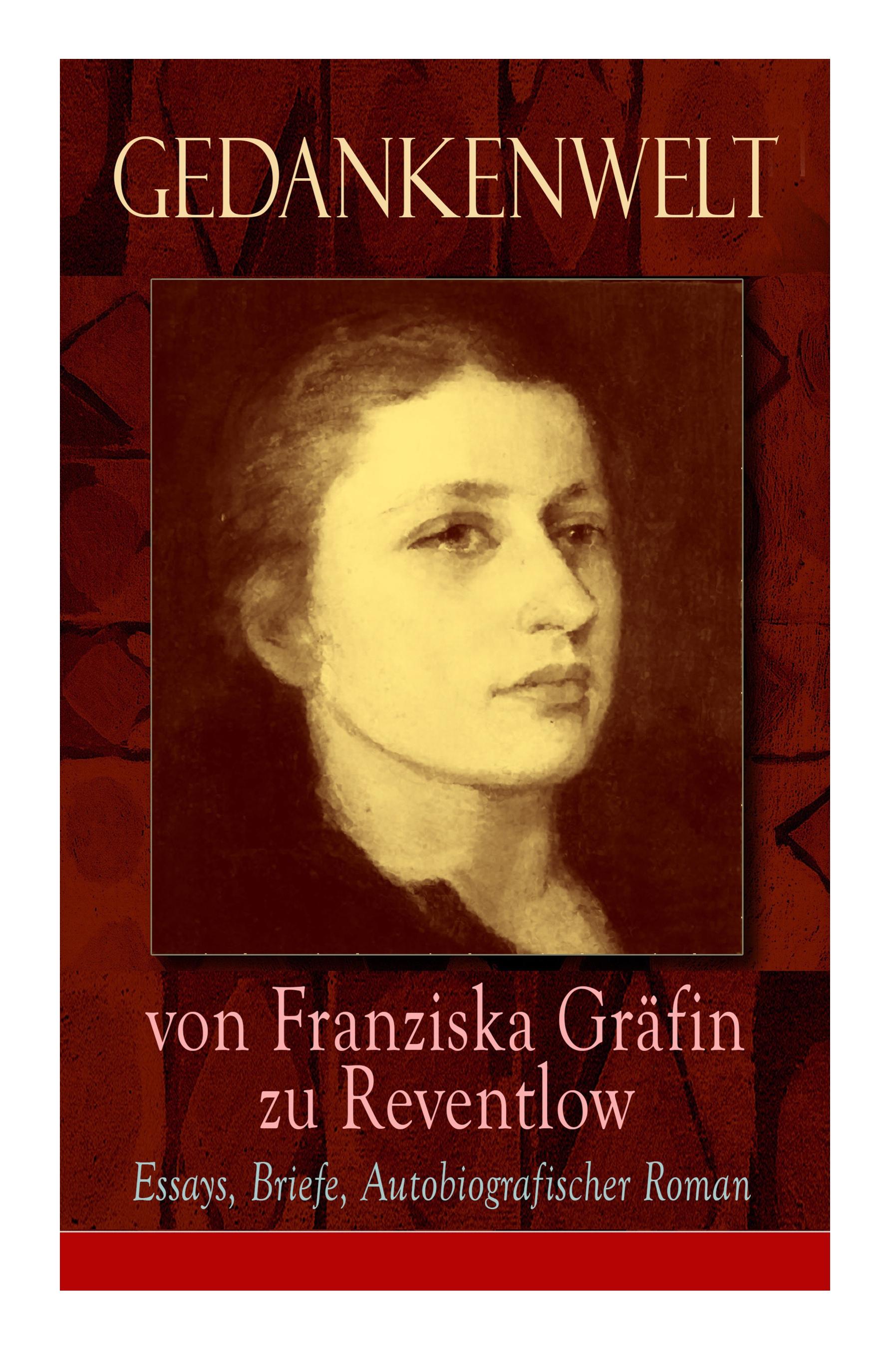 Gedankenwelt von Franziska Gräfin zu Reventlow: Essays, Briefe, Autobiografischer Roman: Das Männerphantom der Frau, Erziehung und Sittlichkeit, Virag