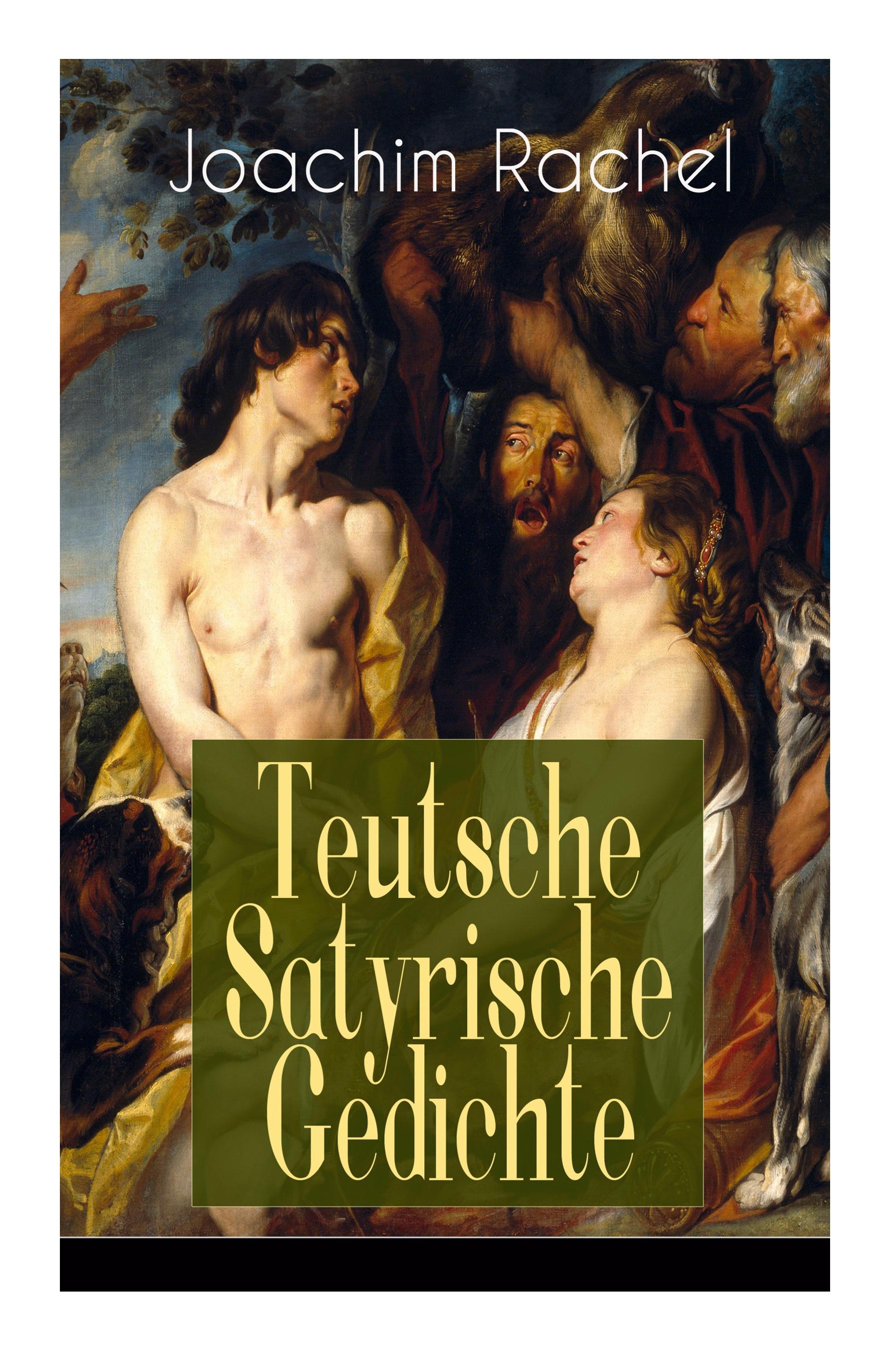 Teutsche Satyrische Gedichte (Vollständige Ausgabe)