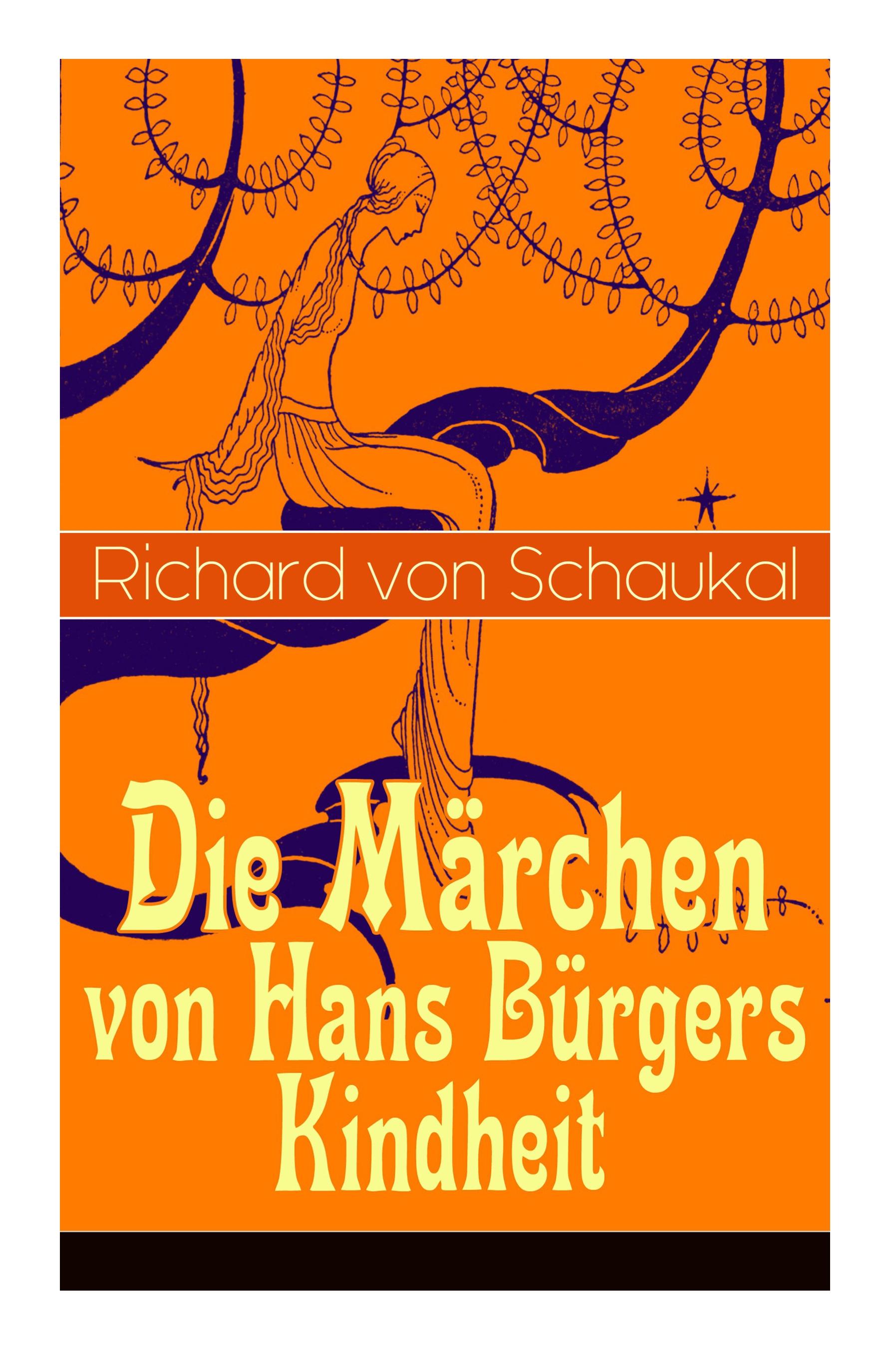 Die Märchen von Hans Bürgers Kindheit: Über 100 Kunstmärchen in einem Buch: Ritter Ork, Von wilden Tieren und Menschen, Ursula, Der Glaskasten, Christ