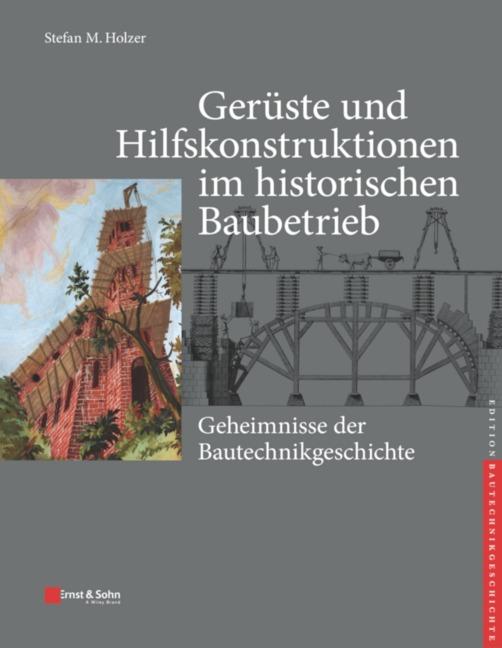 Gerüste und Hilfskonstruktionen im historischen Baubetrieb