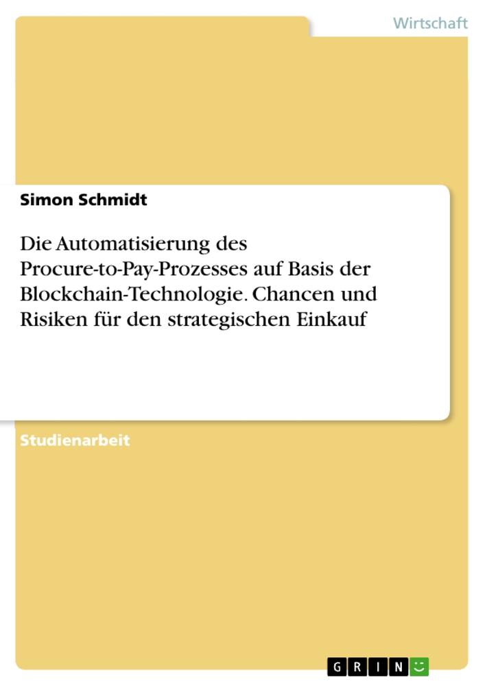 Die Automatisierung des Procure-to-Pay-Prozesses auf Basis der Blockchain-Technologie. Chancen und Risiken für den strategischen Einkauf