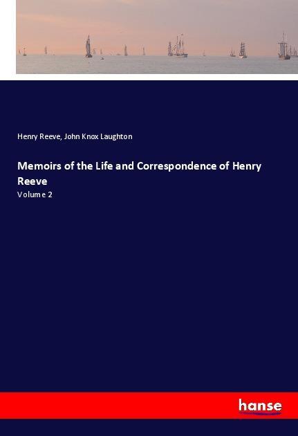 Memoirs of the Life and Correspondence of Henry Reeve