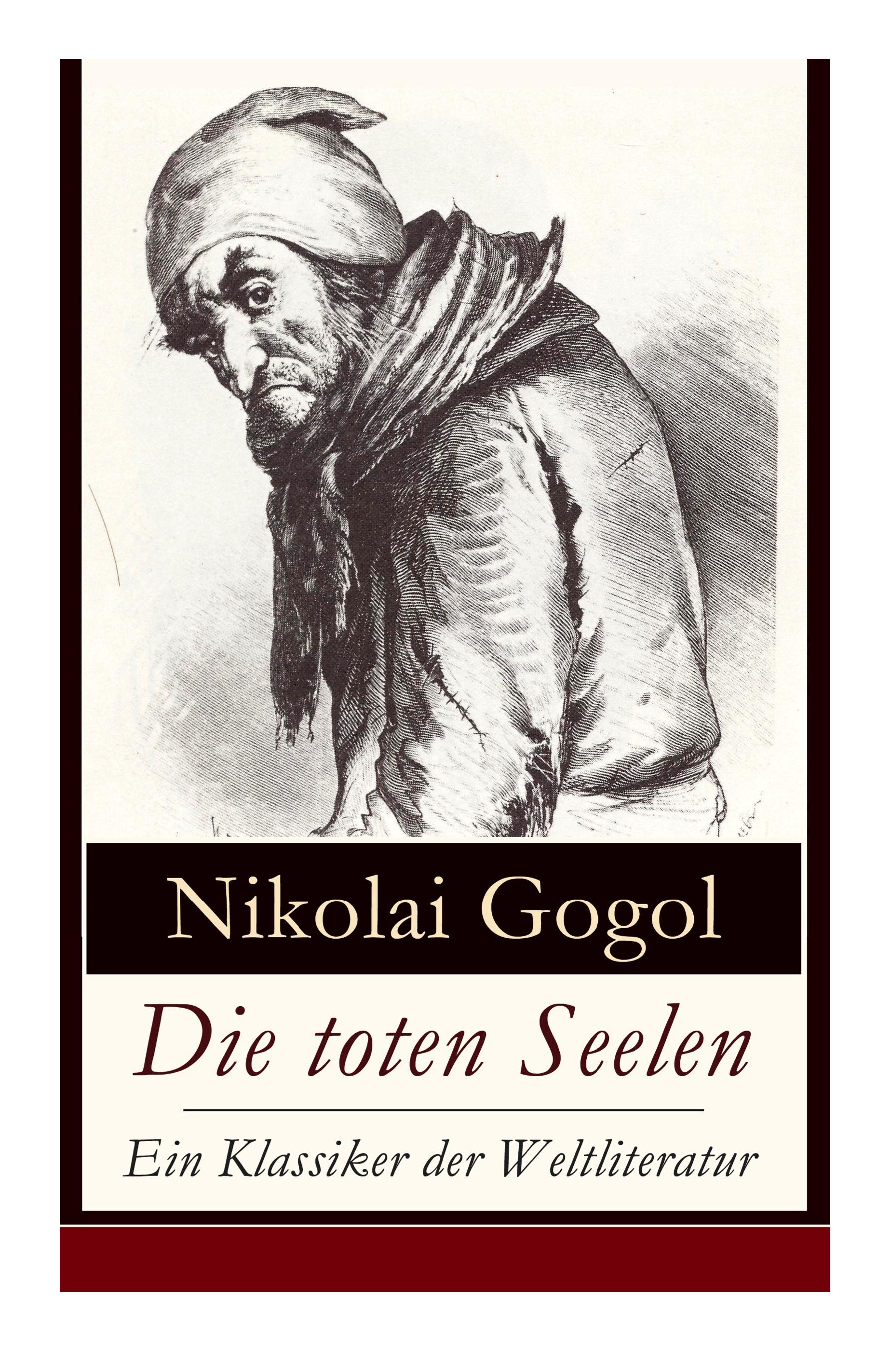 Die toten Seelen - Ein Klassiker der Weltliteratur: Die Abenteuer Tschitschikows: Ein Roman über unmoralisches Gewinnstreben und Korruption