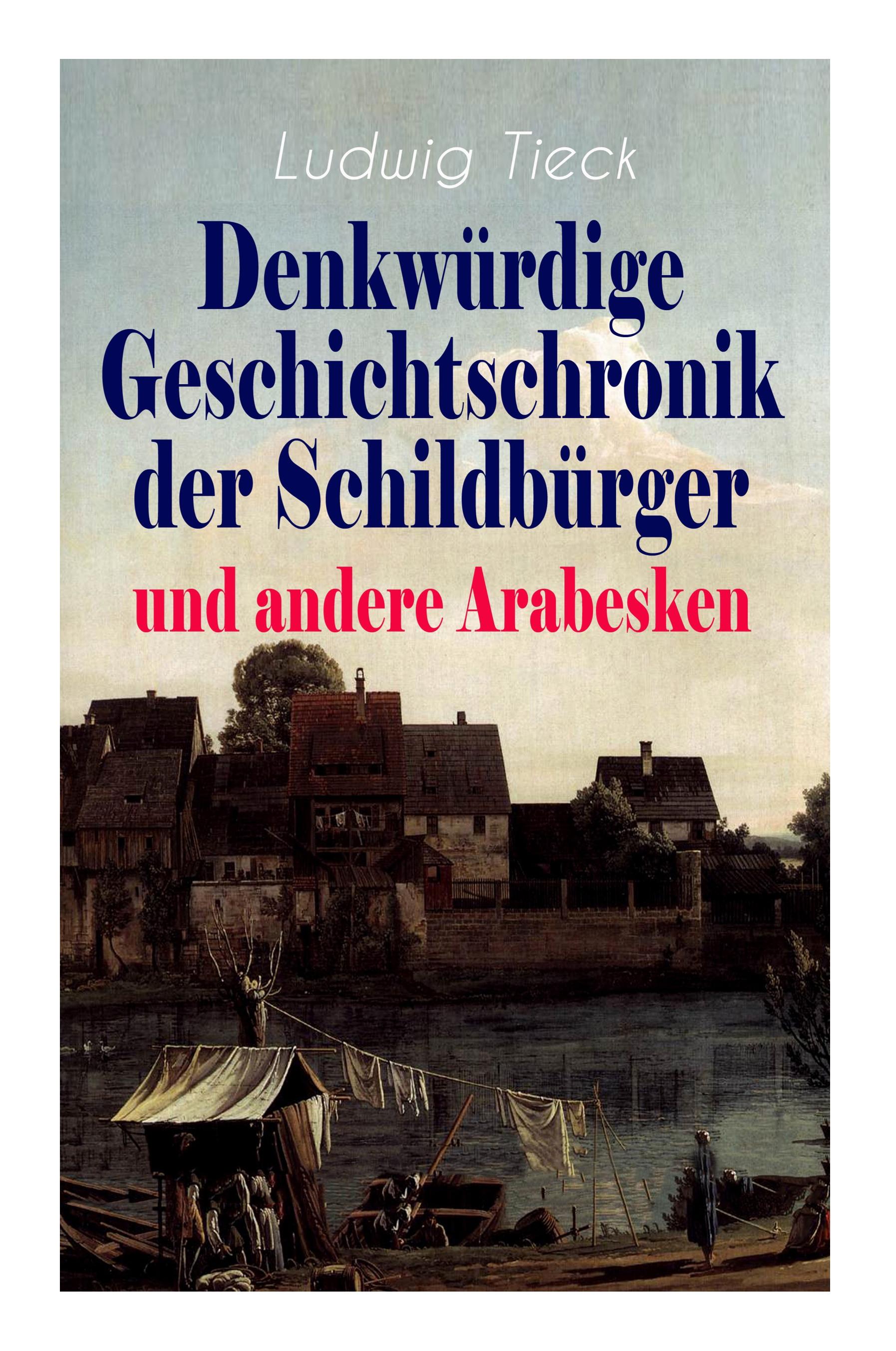 Denkwürdige Geschichtschronik der Schildbürger und andere Arabesken: Die sieben Weiber des Blaubart, Leben des berühmten Kaisers Abraham Tonelli, Das