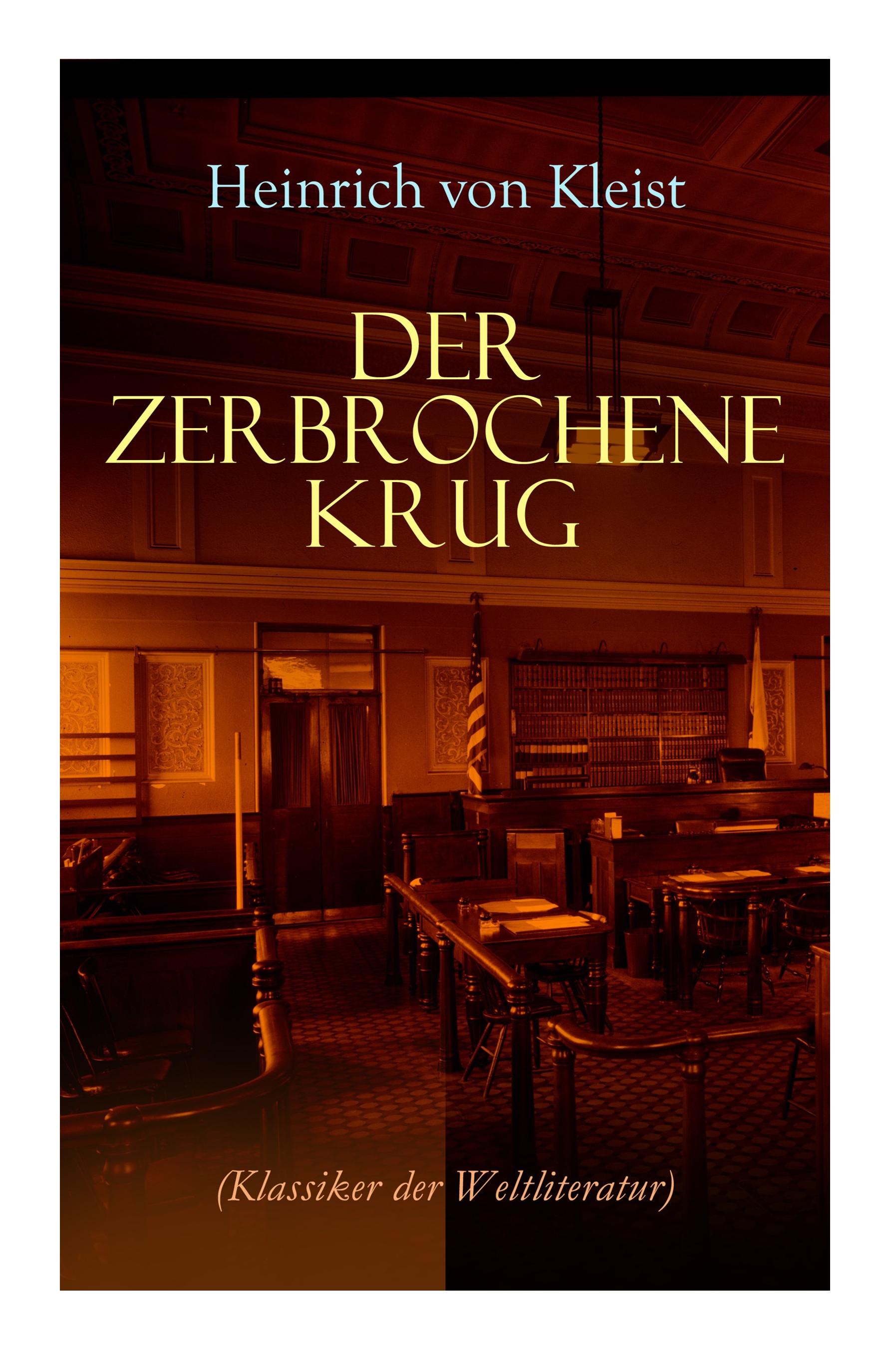 Der zerbrochene Krug (Klassiker der Weltliteratur): Mit biografischen Aufzeichnungen von Stefan Zweig und Rudolf Genée