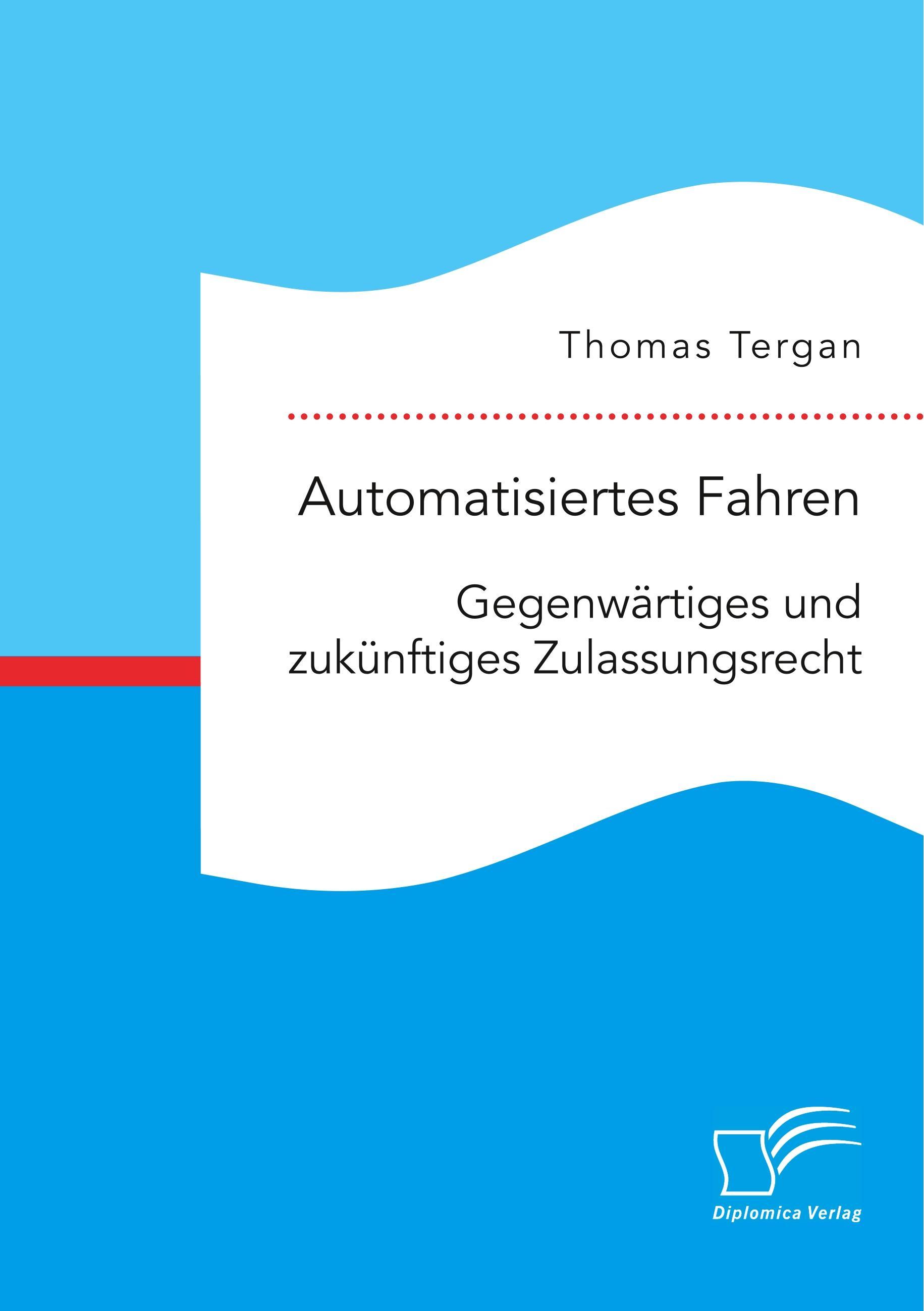 Automatisiertes Fahren: Gegenwärtiges und zukünftiges Zulassungsrecht