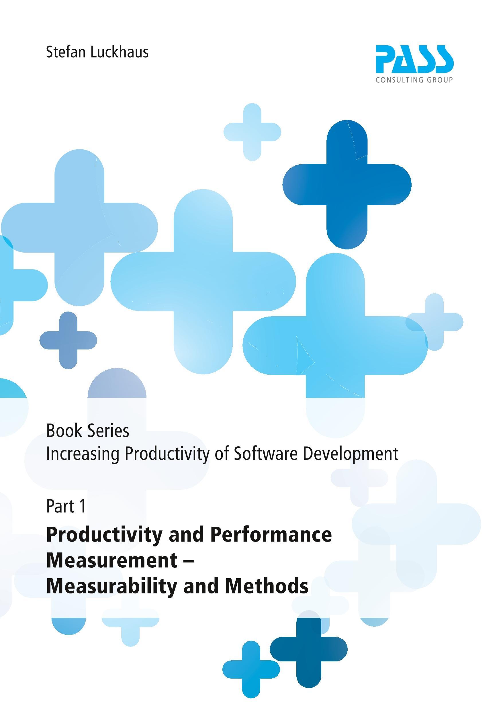 Book Series: Increasing Productivity of Software Development, Part 1: Productivity and Performance Measurement ¿ Measurability and Methods