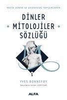 Dinler Mitolojiler Sözlügü 1 - Antik Dünya ve Geleneksel Toplumlarda