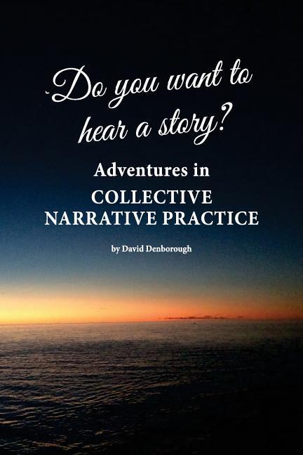 Do you want to hear a story? Adventures in collective narrative practice