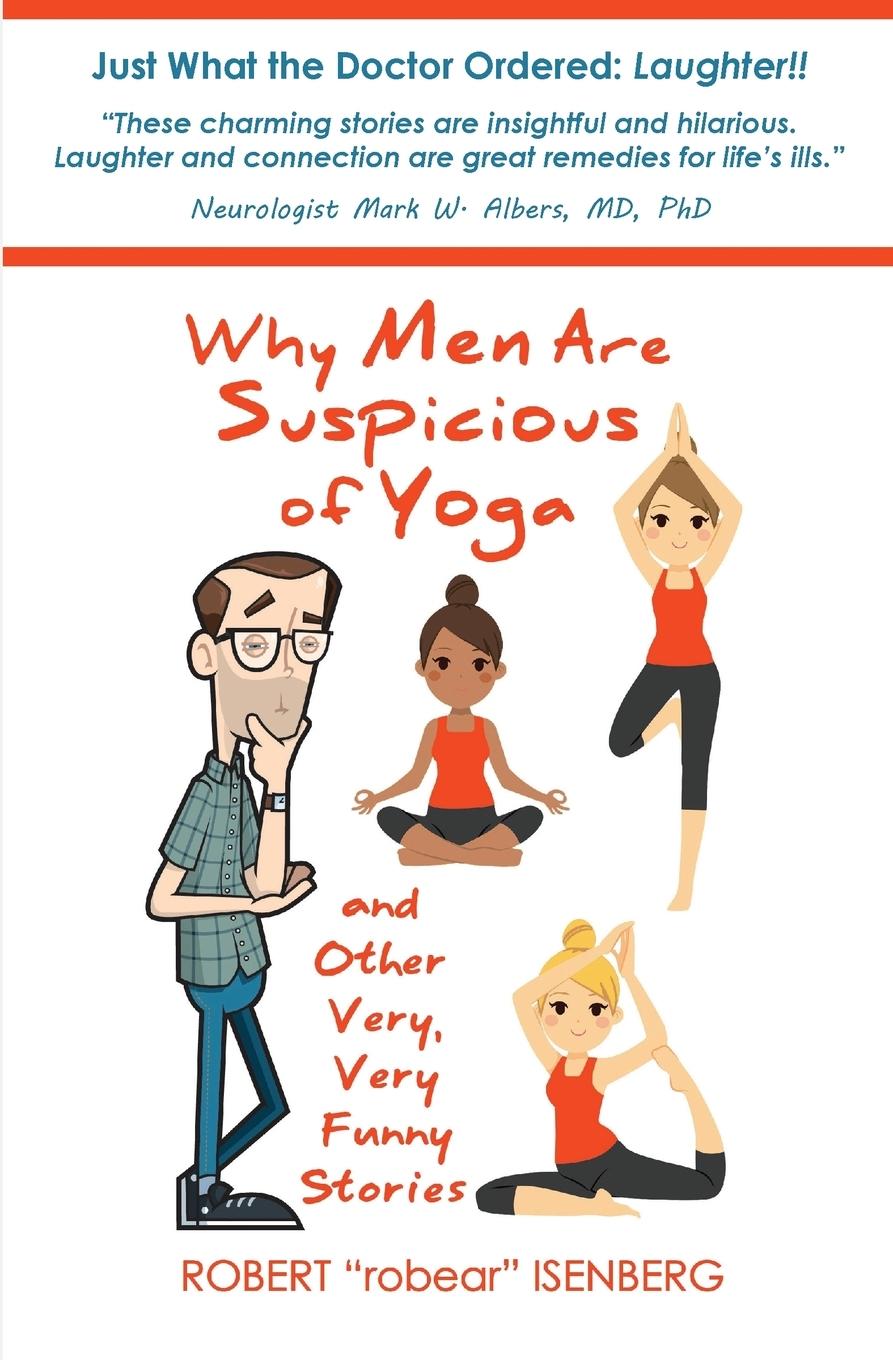 Why Men Are Suspicious of Yoga And Other Very,Very Funny Stories