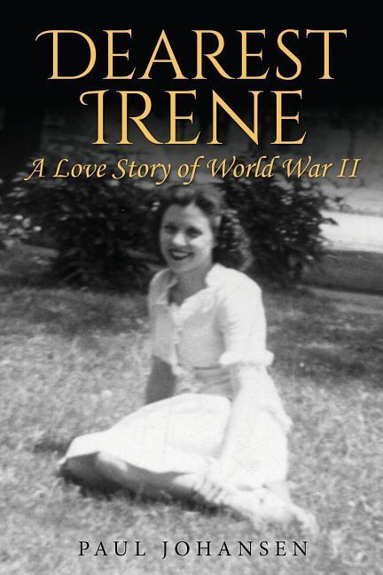 Dearest Irene: A Love Story of World War II