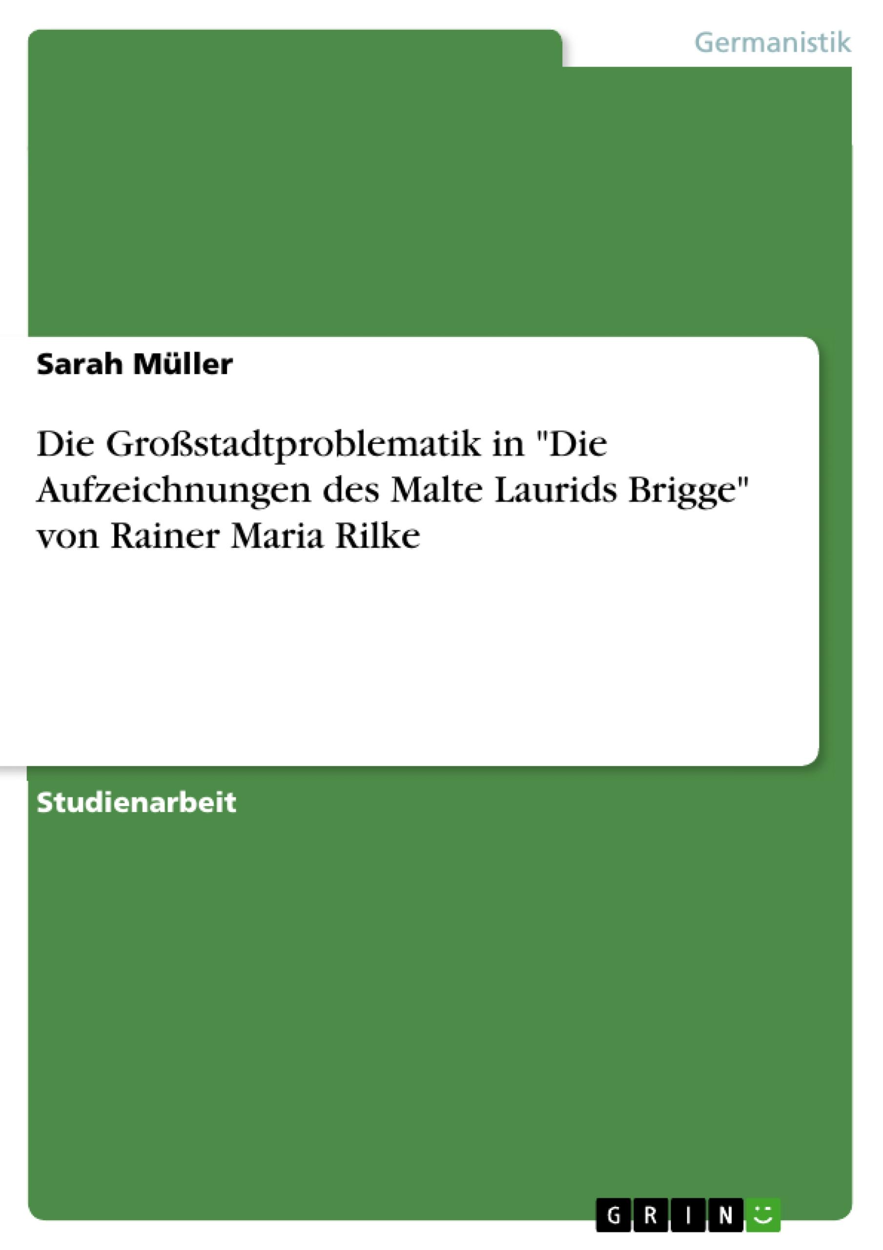 Die Großstadtproblematik in "Die Aufzeichnungen des Malte Laurids Brigge" von Rainer Maria Rilke