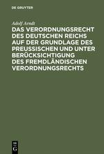 Das Verordnungsrecht des Deutschen Reichs auf der Grundlage des Preußischen und unter Berücksichtigung des fremdländischen Verordnungsrechts