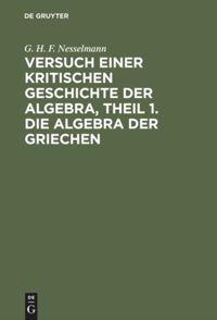 Versuch einer kritischen Geschichte der Algebra, Theil 1. Die Algebra der Griechen