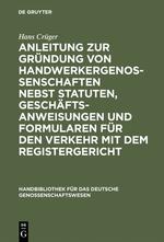 Anleitung zur Gründung von Handwerkergenossenschaften nebst Statuten, Geschäftsanweisungen und Formularen für den Verkehr mit dem Registergericht