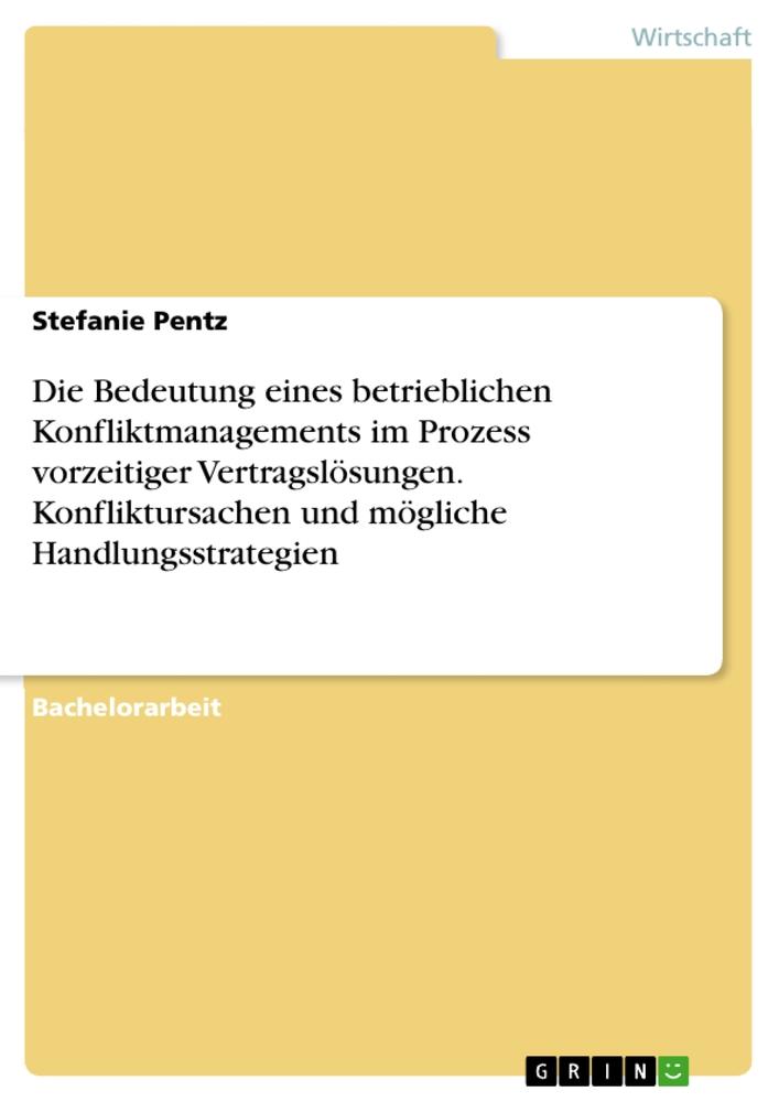 Die Bedeutung eines betrieblichen Konfliktmanagements im Prozess vorzeitiger Vertragslösungen. Konfliktursachen und mögliche Handlungsstrategien