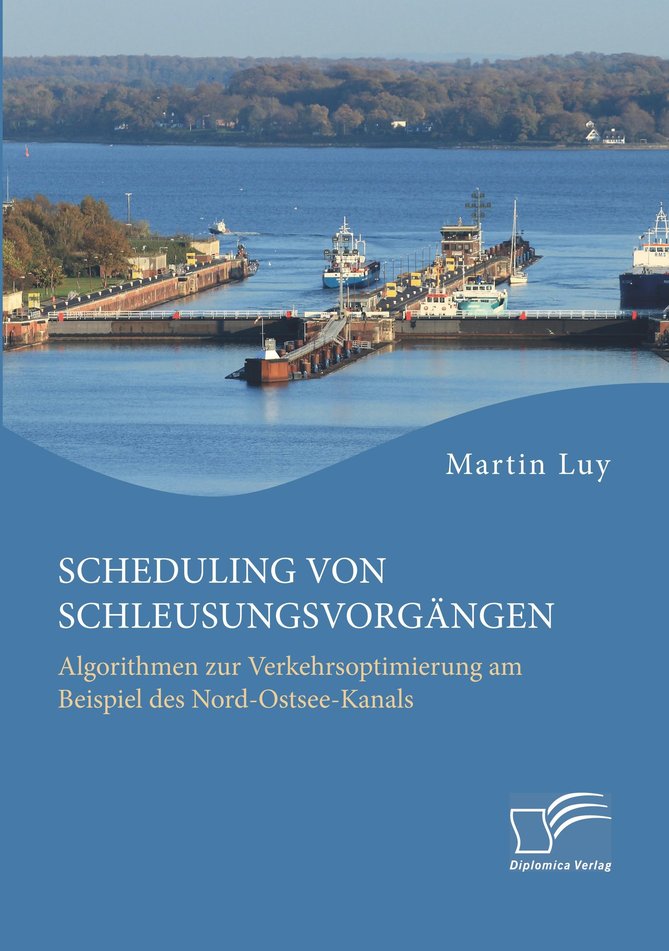 Scheduling von Schleusungsvorgängen: Algorithmen zur Verkehrsoptimierung am Beispiel des Nord-Ostsee-Kanals