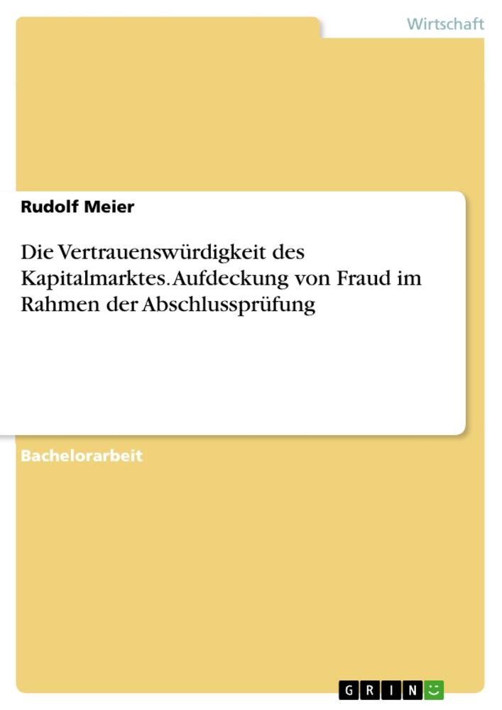 Die Vertrauenswürdigkeit des Kapitalmarktes. Aufdeckung von Fraud im Rahmen der Abschlussprüfung