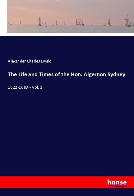 The Life and Times of the Hon. Algernon Sydney