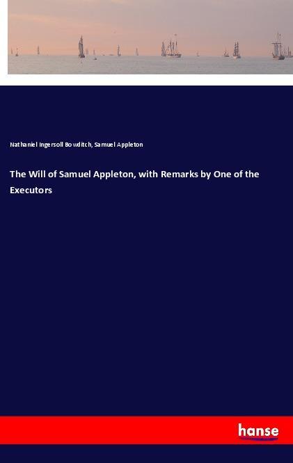 The Will of Samuel Appleton, with Remarks by One of the Executors