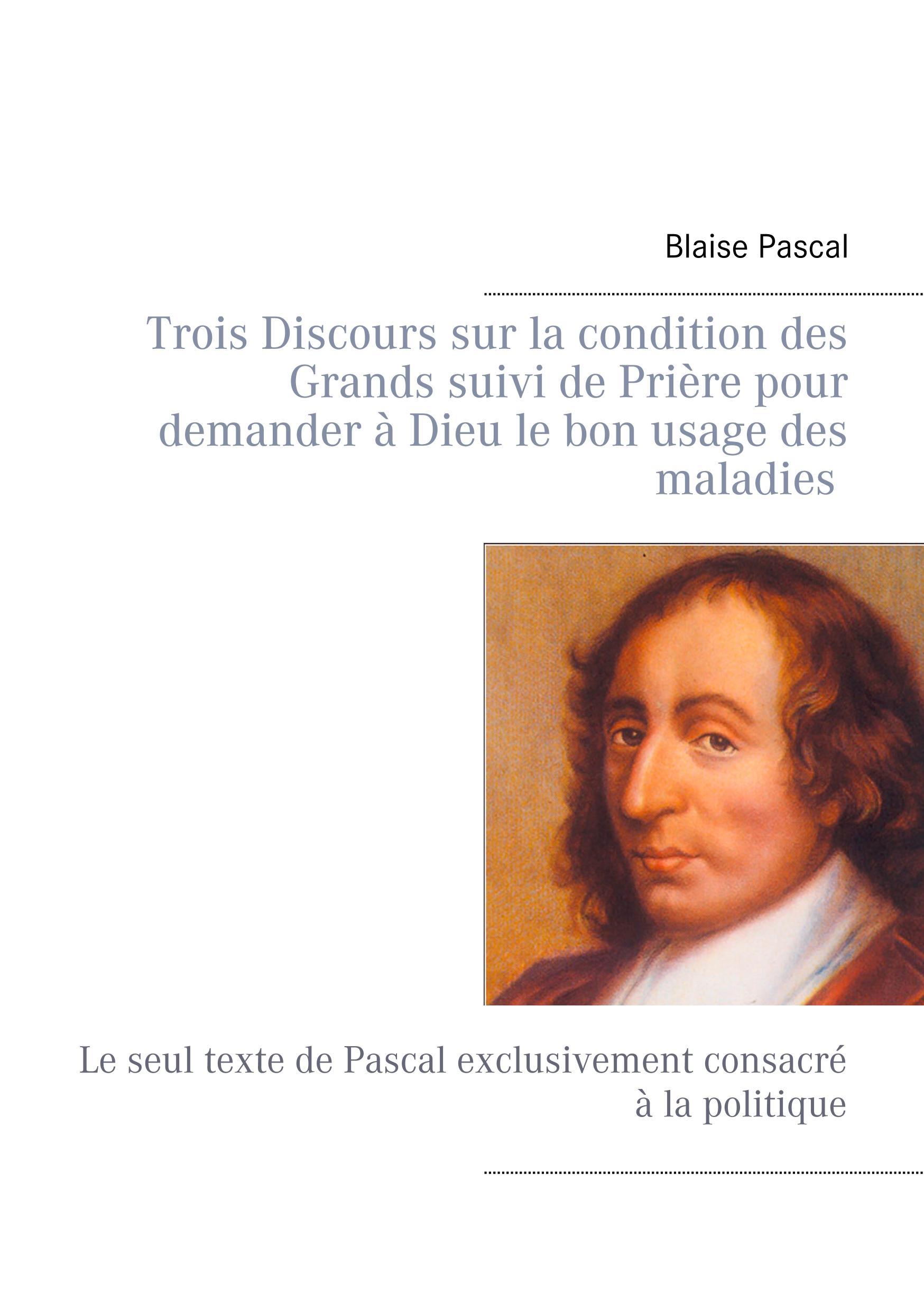 Trois Discours sur la condition des Grands suivi de Prière pour demander à Dieu le bon usage des maladies