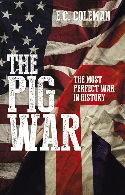 The Pig War: The Most Perfect War in History