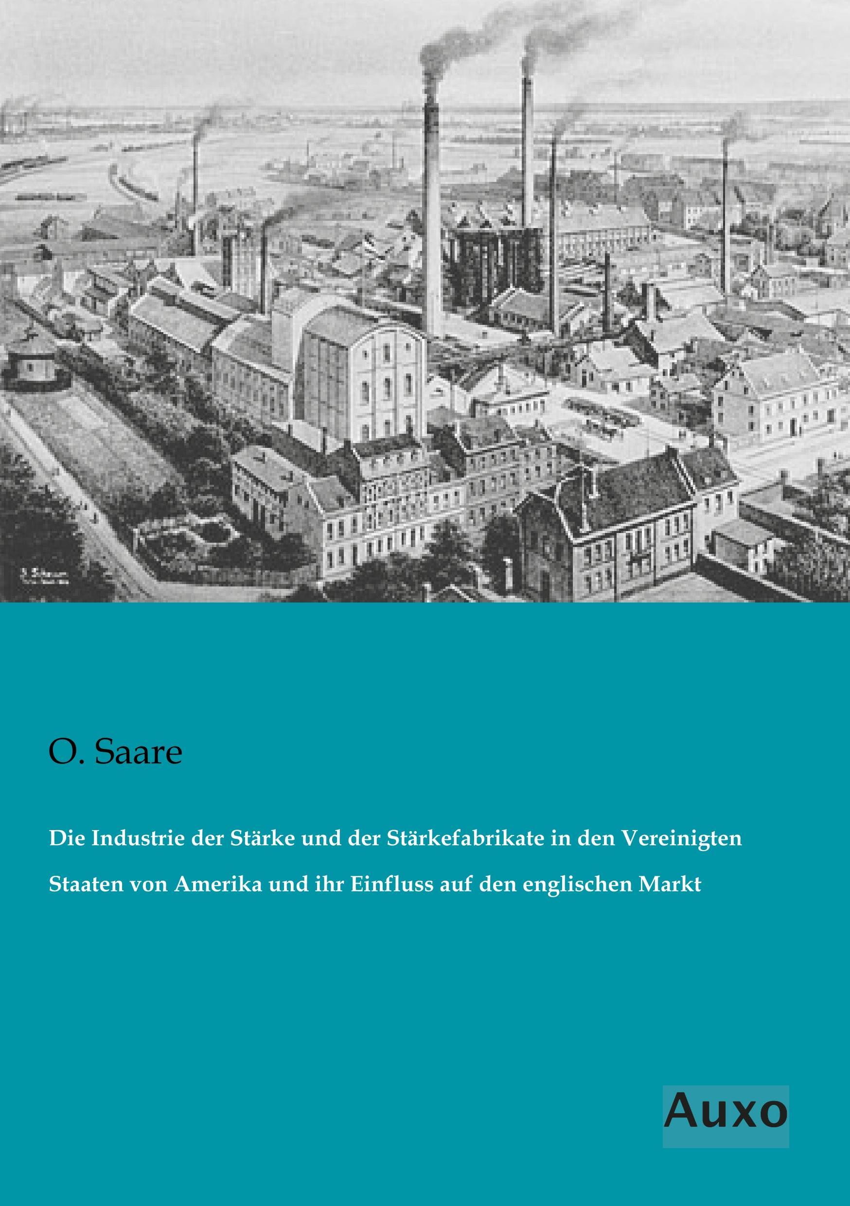 Die Industrie der Stärke und der Stärkefabrikate in den Vereinigten Staaten von Amerika und ihr Einfluss auf den englischen Markt