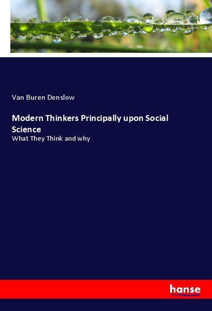 Modern Thinkers Principally upon Social Science