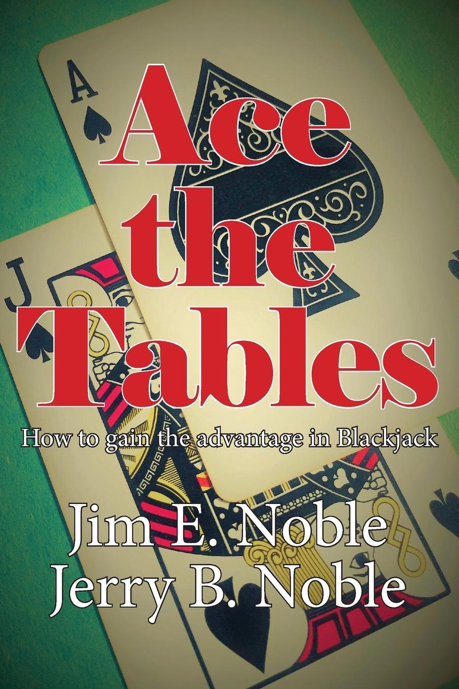 Ace the Tables: How to Gain the Advantage In Blackjack