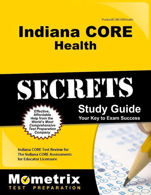 Indiana Core Health Secrets Study Guide: Indiana Core Test Review for the Indiana Core Assessments for Educator Licensure