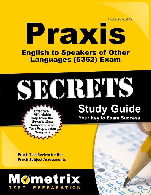 Praxis English to Speakers of Other Languages (5362) Exam Secrets Study Guide: Praxis Test Review for the Praxis Subject Assessments