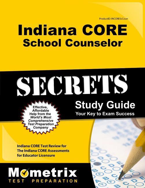 Indiana Core School Counselor Secrets Study Guide: Indiana Core Test Review for the Indiana Core Assessments for Educator Licensure