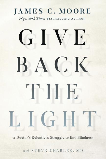 Give Back the Light: A Doctor's Relentless Struggle to End Blindness