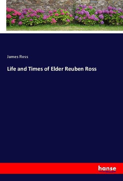 Life and Times of Elder Reuben Ross