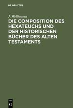 Die Composition des Hexateuchs und der historischen Bücher des Alten Testaments