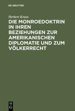 Die Monroedoktrin in ihren Beziehungen zur amerikanischen Diplomatie und zum Völkerrecht