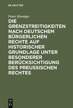 Die Grenzstreitigkeiten nach deutschem bürgerlichen Rechte auf historischer Grundlage unter besonderer Berücksichtigung des preussischen Rechtes