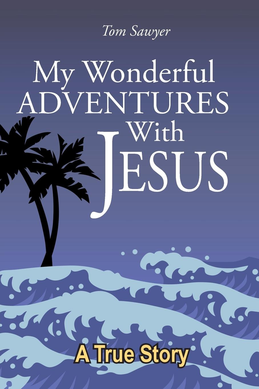 My Wonderful Adventures with Jesus