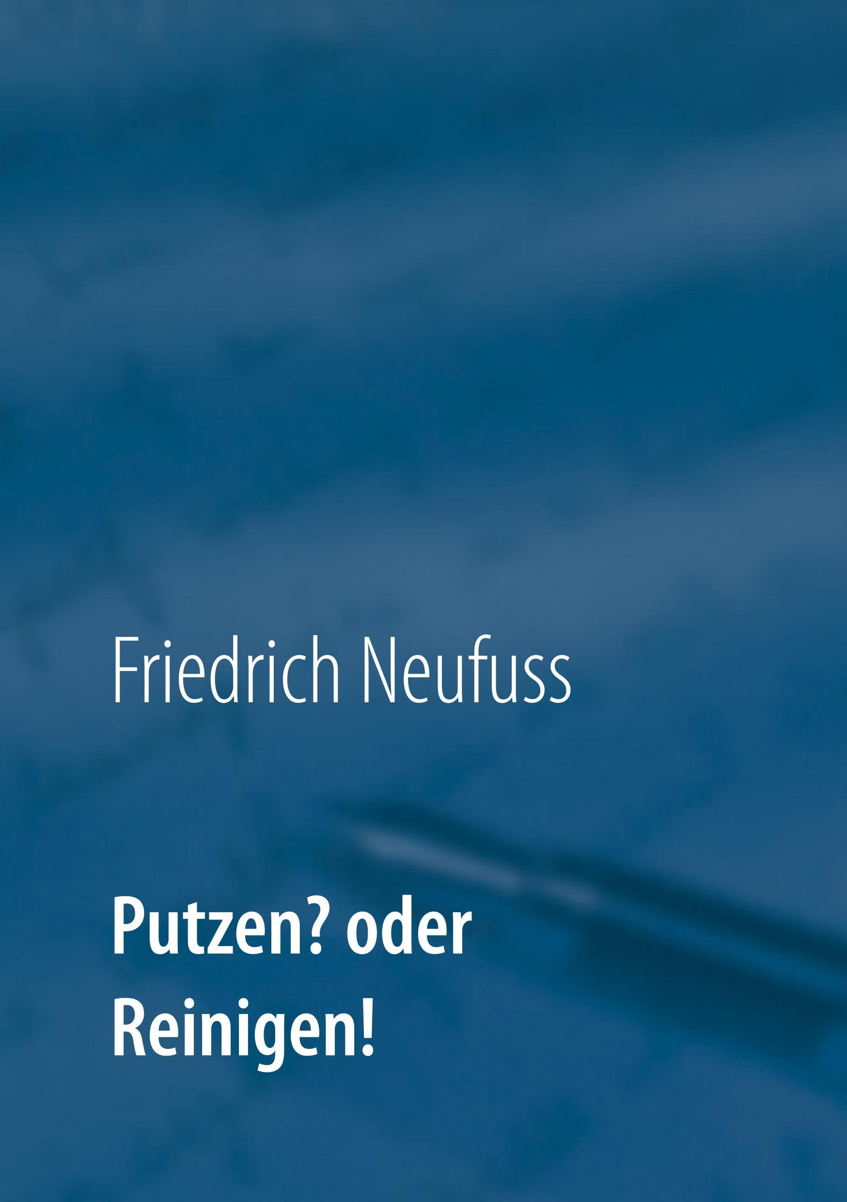 Putzen? oder Reinigen!