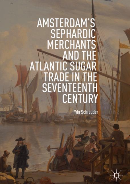 Amsterdam's Sephardic Merchants and the Atlantic Sugar Trade in the Seventeenth Century