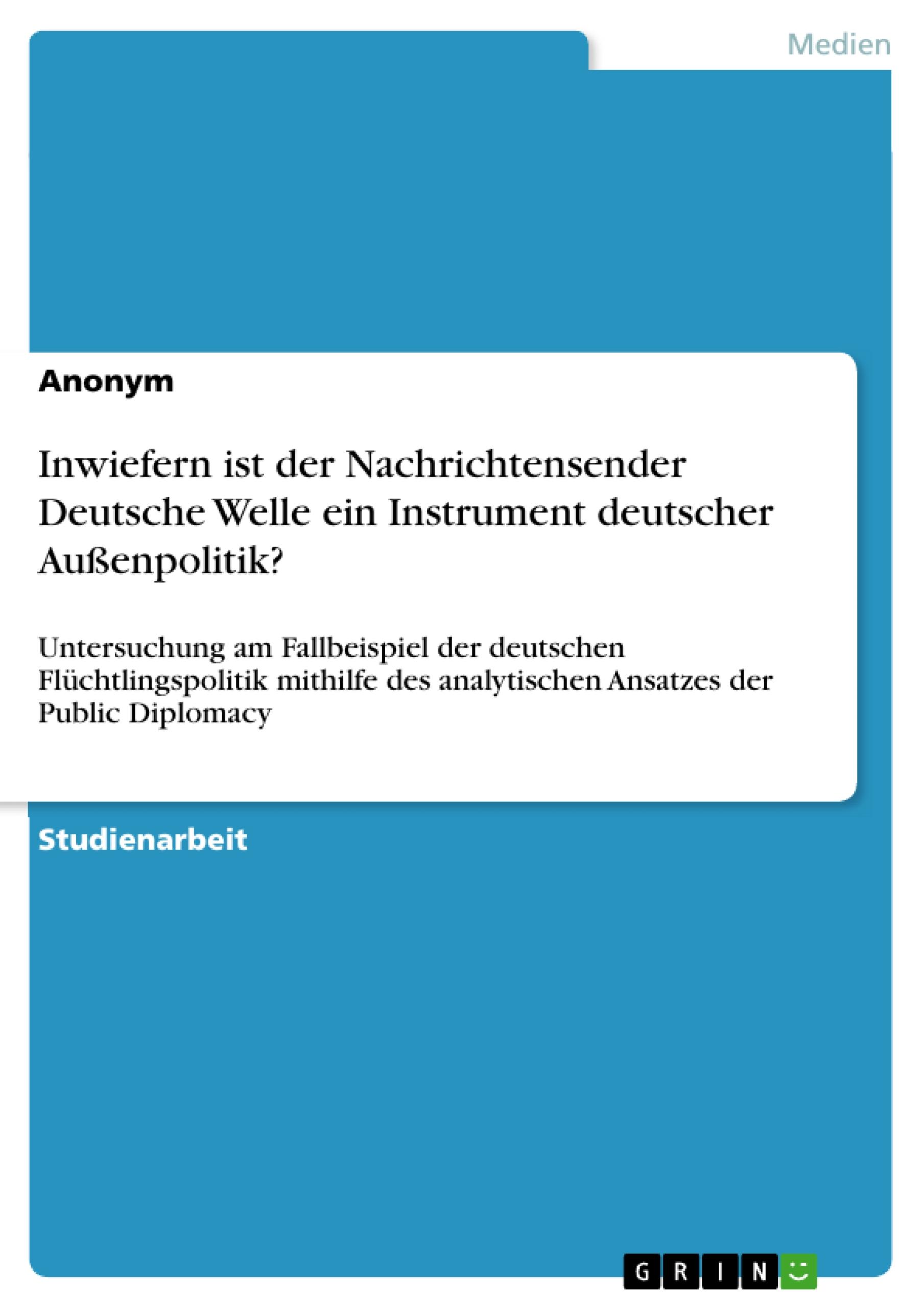 Inwiefern ist der Nachrichtensender Deutsche Welle ein Instrument deutscher Außenpolitik?