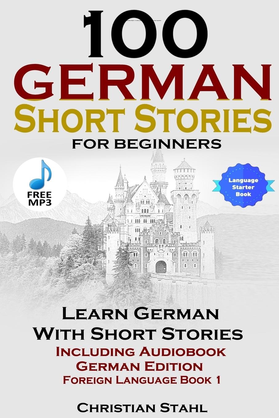 100 German Short Stories for Beginners   Learn German with Stories   Including Audiobook German Edition Foreign Language Book 1