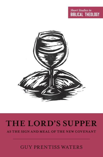 The Lord's Supper as the Sign and Meal of the New Covenant